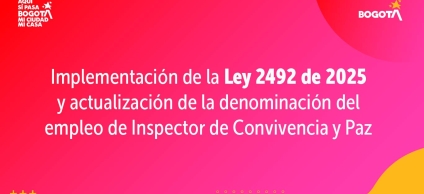 En cumplimiento de la Ley 2492 de 2025, los inspectores de Policía pasan a ser inspectores de Convivencia y Paz en Bogotá.
