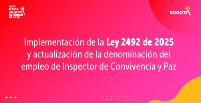 En cumplimiento de la Ley 2492 de 2025, los inspectores de Policía pasan a ser inspectores de Convivencia y Paz en Bogotá.