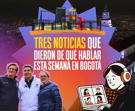 Bogotá sigue dando de qué hablar: estrena parques, lidera el país en gestión, fortalece la solidaridad y abre más espacios de participación.