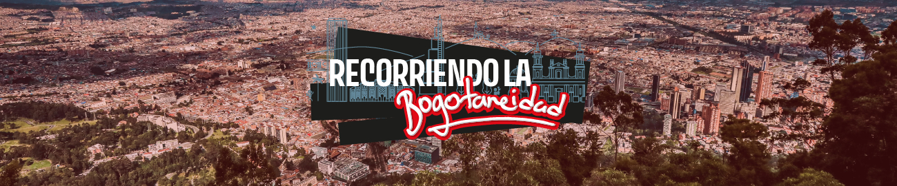 Banner con una foto panorámica de Bogotá de fondo y un logotipo que dice Recorriendo la Bogotaneidad