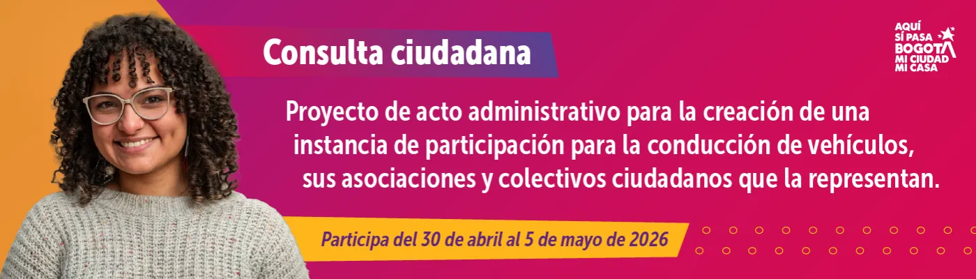 Consulta ciudadana: Proyecto de acto administrativo para la creación de una 			instancia de participación para la conducción de vehículos, sus asociaciones y colectivos ciudadanos que la representan. - Participa del 30 de abril al 5 de mayo de 2026 