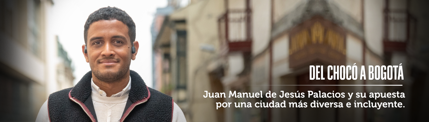 Banner con la foto de Juan Manuel de Jesús Palacios sonriendo y un texto que dice "Del Chocó a Bogotá: Juan Manuel de Jesús Palacios y su apuesta por una ciudad más diversa e incluyente"