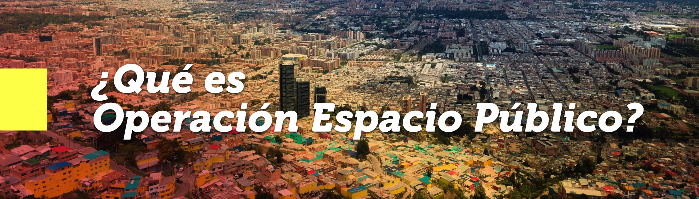 Fotografía panorámica de Bogotá desde el aire, con texto que dice: ¿Qué es Operación Espacio Público?