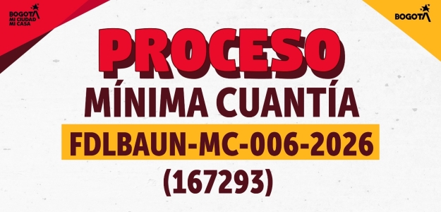 El proceso de selección de mínima cuantía No. FDLBAUN-MC-006-2026 (167293)