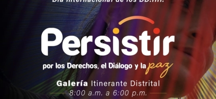  Persistir, por los derechos, el diálogo y la Paz: Conmemoración del Día Internacional de los Derechos Humanos 
