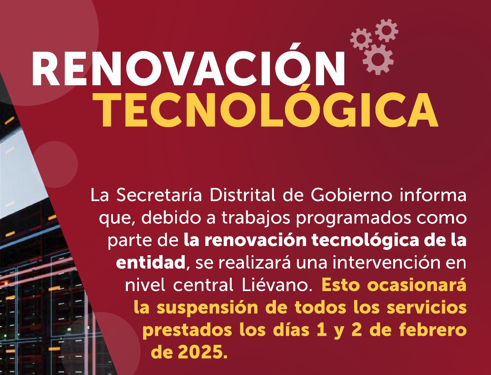 Los días 1 y 2 de febrero de 2025 se llevará a cabo la suspensión de todos los servicios prestados por la Secretaría Distrital de Gobierno como parte de la renovación tecnológica de la Entidad.