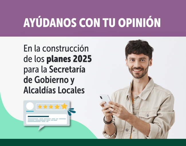 Jovén sonriente con un celular y aparece la frase: "Ayúdanos con tu opinión en la construcción de los planes 2025 para la Secretaría de Gobierno y Alcaldías Locales"