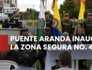 Puente Aranda inauguró la Zona Segura No. 4 para fortalecer la seguridad, la convivencia y la participación ciudadana